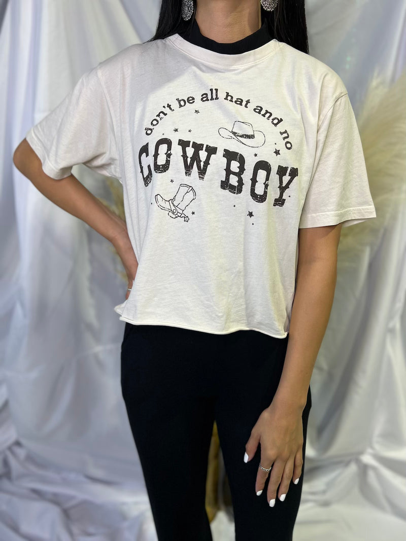 DONT BE ALL HAT AND NO COWBOY BONE